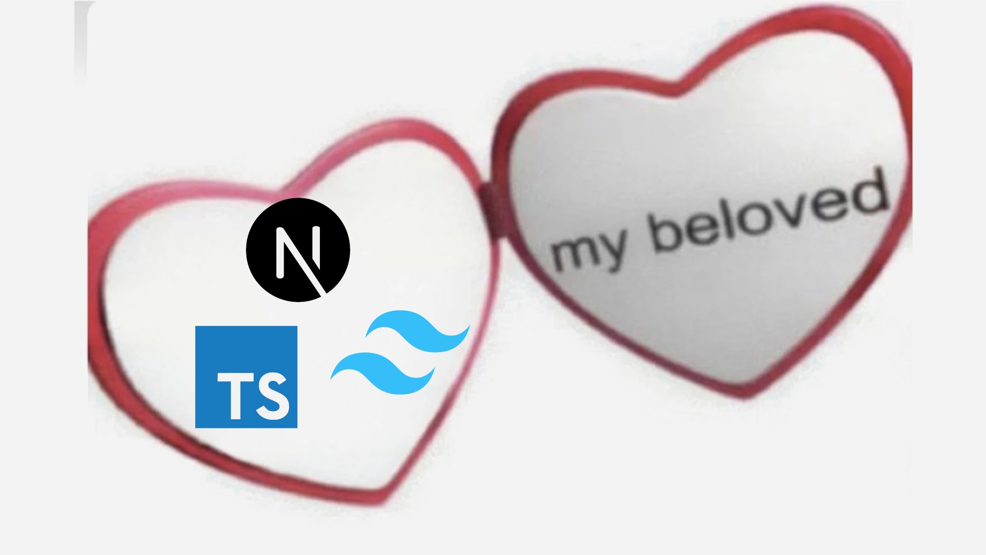 A meme image about the "My Beloved". In this meme, the logos for NextJS, TypeScript, and TailwindCSS are showcased on a heart shaped casing, with the right side of the casing having a written note saying "my beloved".